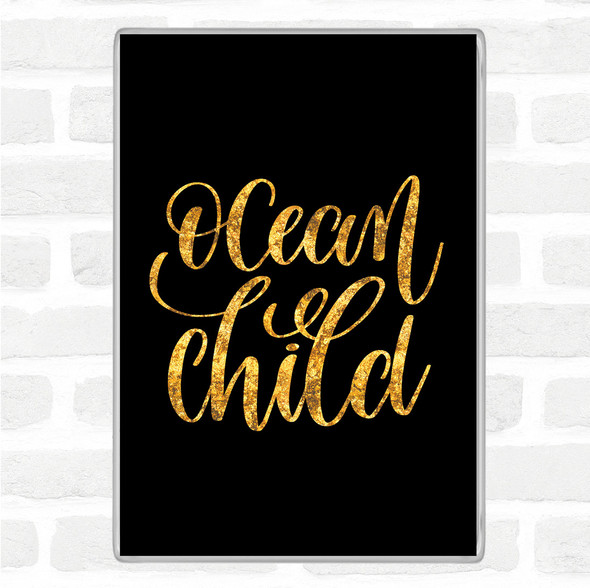 Black Gold Ocean Child Quote Magnet
