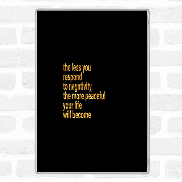 Black Gold Respond Less To Negativity Quote Magnet