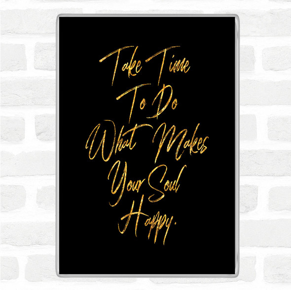 Black Gold Take Time Quote Magnet