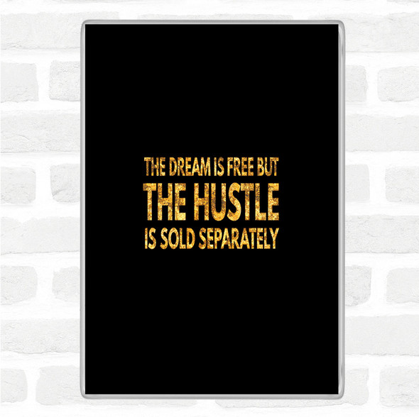 Black Gold The Hustle Is Sold Separately Quote Magnet