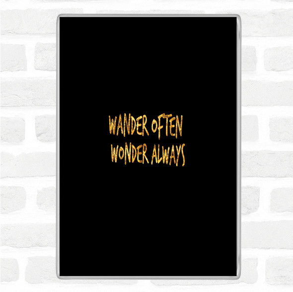 Black Gold Wander Often Wonder Always Quote Magnet