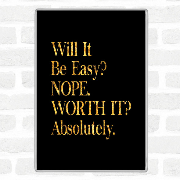 Black Gold Will It Be Easy Quote Magnet