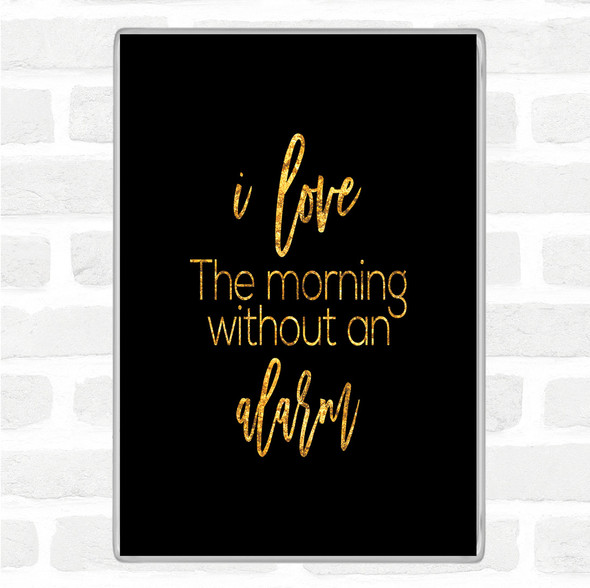 Black Gold Without An Alarm Quote Magnet