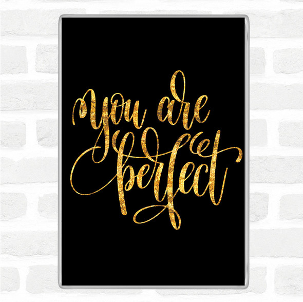 Black Gold You Are Perfect Quote Magnet