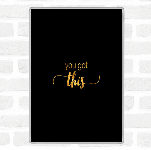Black Gold You Got This Quote Magnet