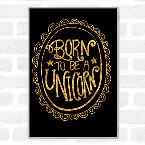 Black Gold Born-To-Be-Unicorn-2 Quote Magnet