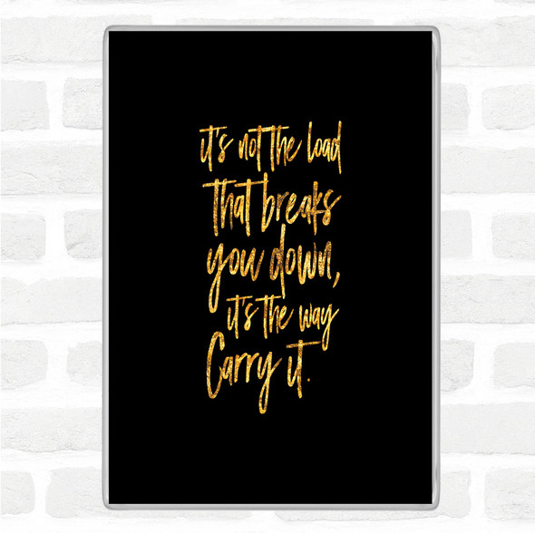 Black Gold Breaks You Down Quote Magnet