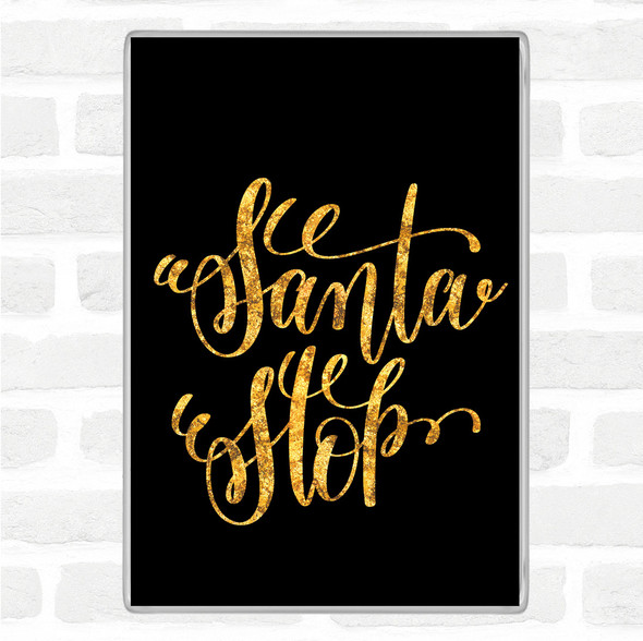 Black Gold Christmas Santa Stop Quote Magnet