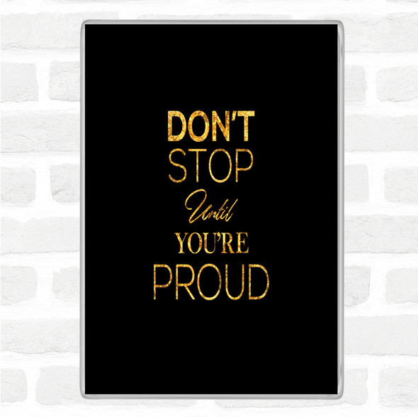 Black Gold Don't Stop Proud Quote Magnet