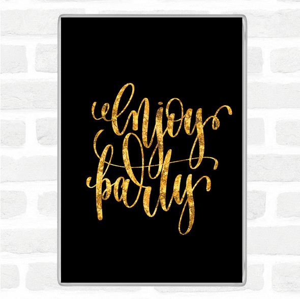 Black Gold Enjoy Party Quote Magnet