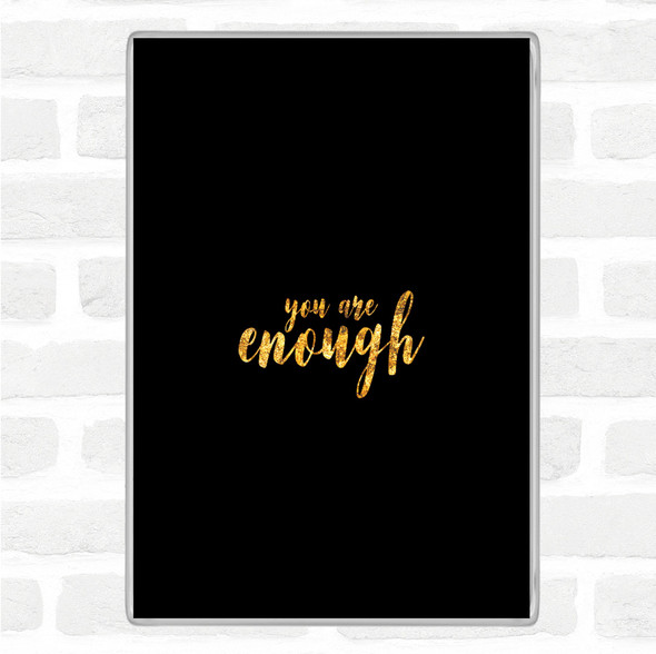 Black Gold Enough Quote Magnet