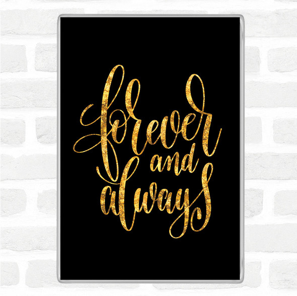 Black Gold Forever & Always Quote Magnet