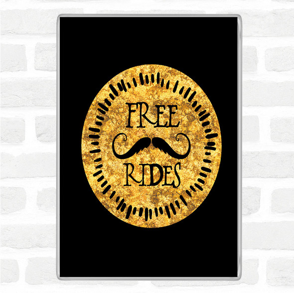 Black Gold Free Rides Mustache Quote Magnet