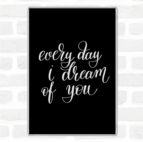 Black White I Dream Of You Quote Magnet