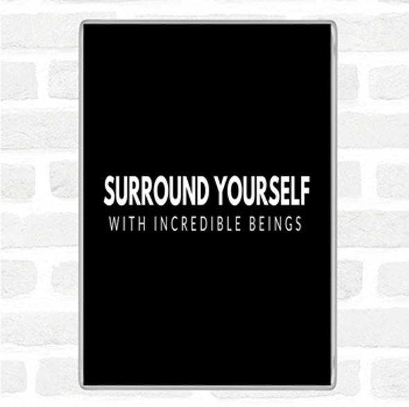 Black White Incredible Beings Quote Magnet