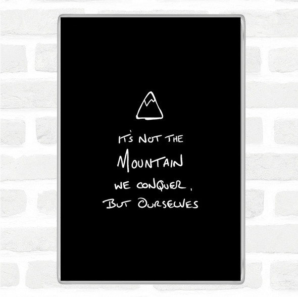Black White Its Not The Mountain Quote Magnet