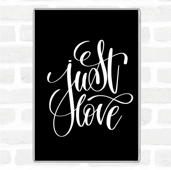 Black White Just Love Quote Magnet