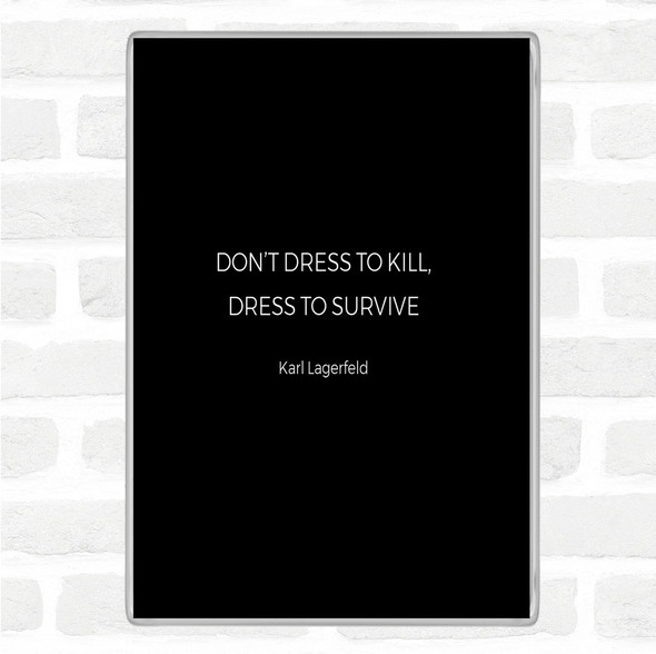 Black White Karl Lagerfield Dress To Survive Quote Magnet