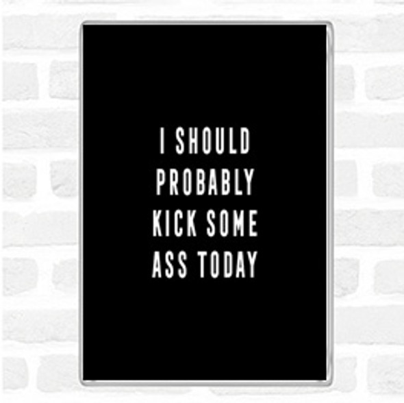 Black White Kick Some Ass Quote Magnet