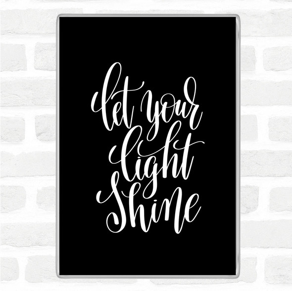 Black White Let Your Light Shine Quote Magnet