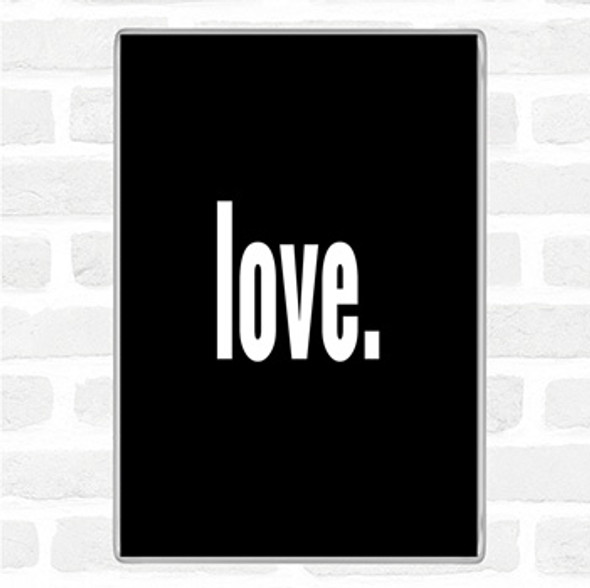 Black White Love Bold Quote Magnet Black White Love Bold Quote Magnet