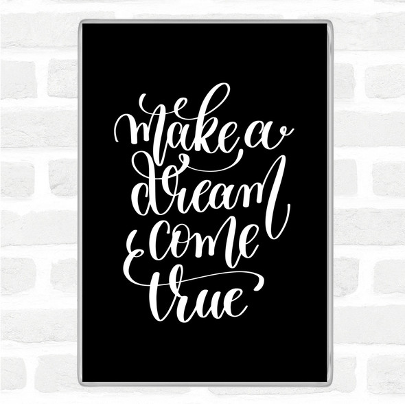 Black White Make A Dream Come True Quote Magnet