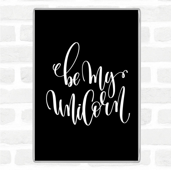 Black White Be My Unicorn Quote Magnet