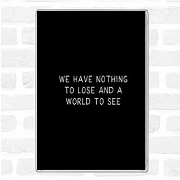 Black White Nothing To Lose Quote Magnet