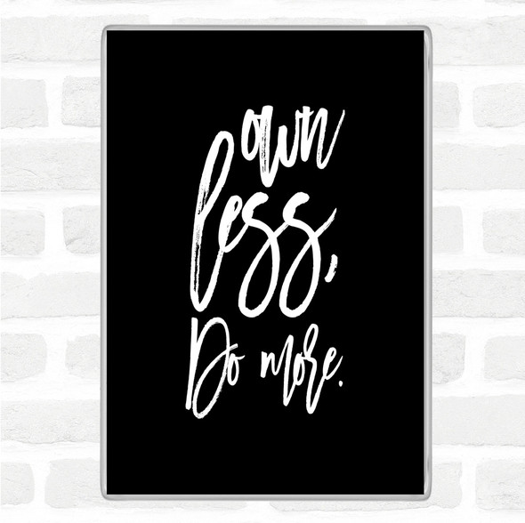 Black White Own Less Quote Magnet