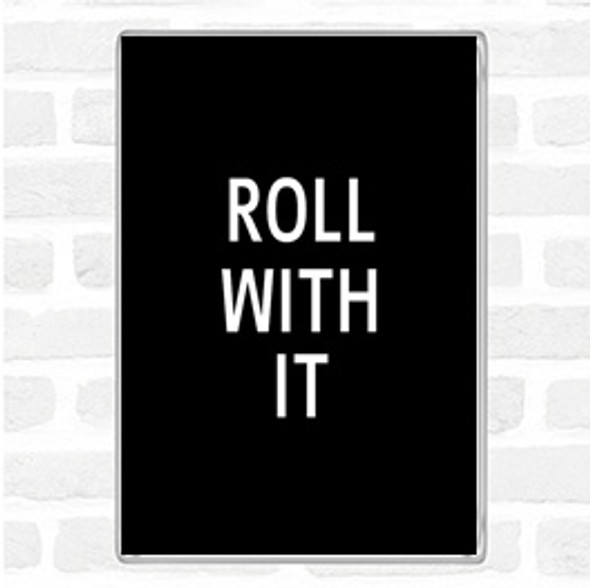 Black White Roll With It Quote Magnet