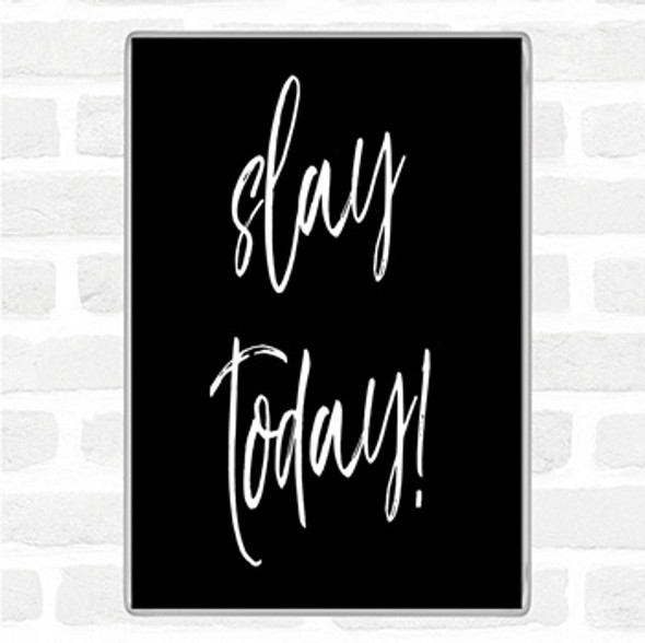 Black White Slay Today Quote Magnet