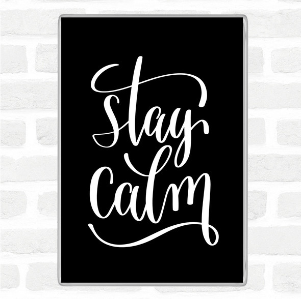 Black White Stay Calm Quote Magnet