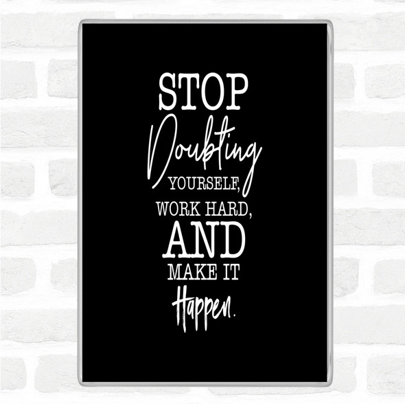 Black White Stop Doubting Yourself Quote Magnet