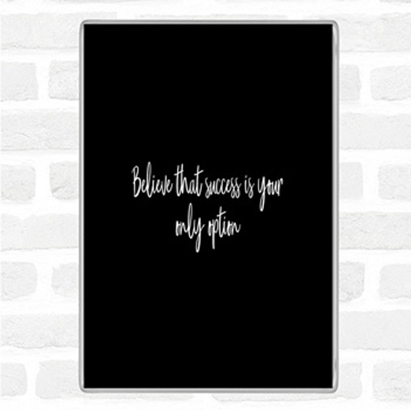 Black White Success Is Your Only Option Quote Magnet