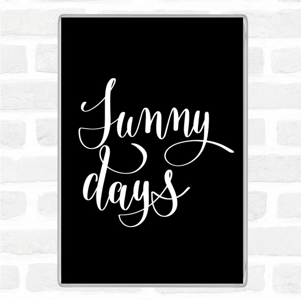 Black White Sunny Days Quote Magnet