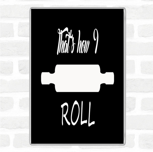 Black White That's How I Roll Quote Magnet Black White That's How I Roll Quote Magnet