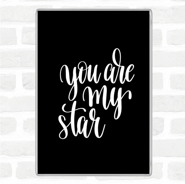 Black White You Are My Star Quote Magnet