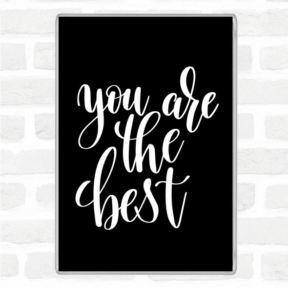 Black White You Are The Best Quote Magnet