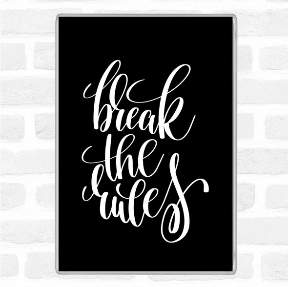 Black White Break Rules Quote Magnet