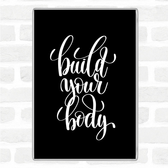 Black White Build Your Body Quote Magnet