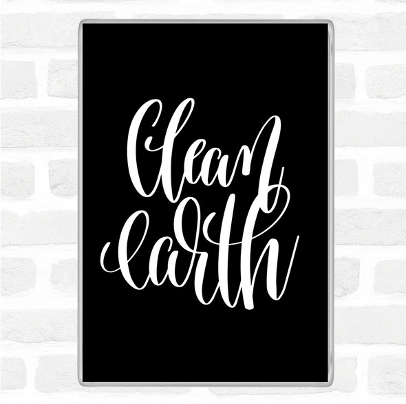 Black White Clean Earth Quote Magnet Black White Clean Earth Quote Magnet