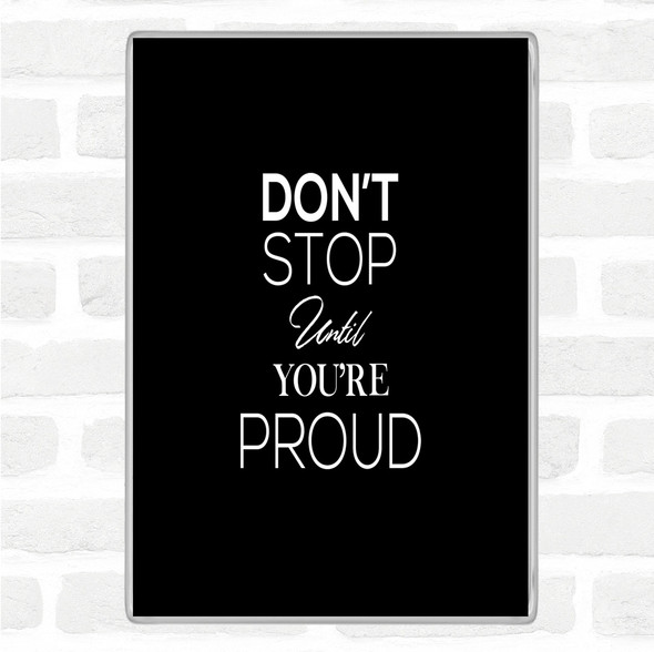Black White Don't Stop Proud Quote Magnet