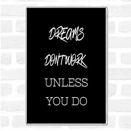 Black White Dreams Work If You Do Quote Magnet