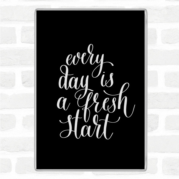 Black White Every Day Fresh Start Quote Magnet