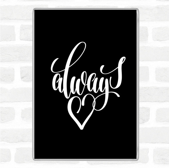 Black White Always Quote Magnet