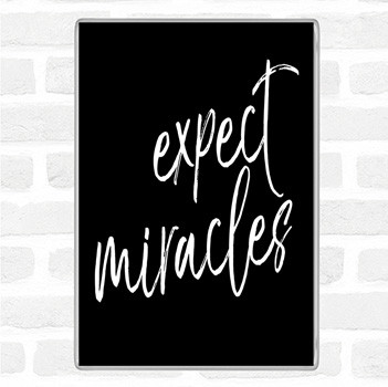 Black White Expect Miracles Quote Magnet