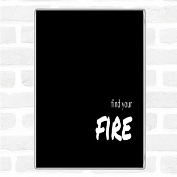 Black White Find Your Fire Quote Magnet