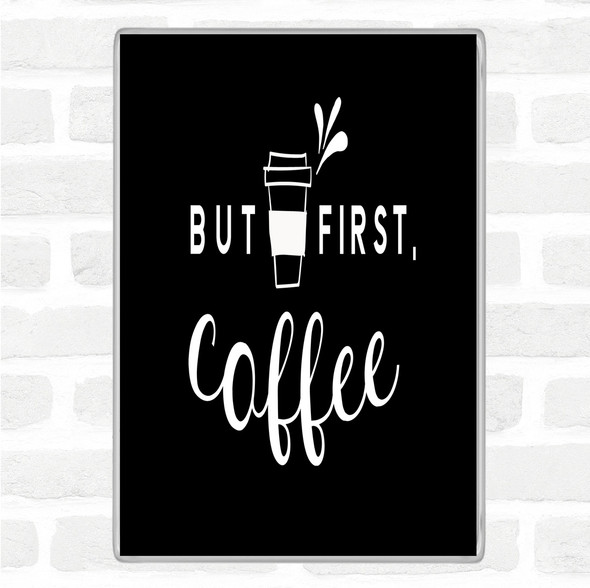 Black White First Coffee Quote Magnet