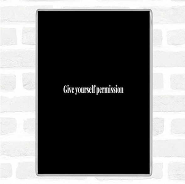 Black White Give Yourself Permission Quote Magnet