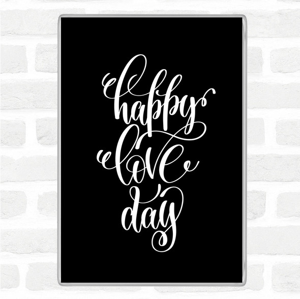 Black White Happy Love Day Quote Magnet